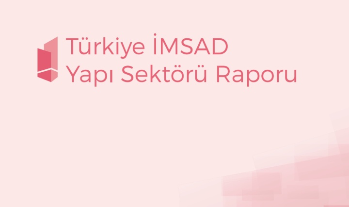 Türkiye İMSAD Yapı Sektörü Raporu 2023 Yayımlandı